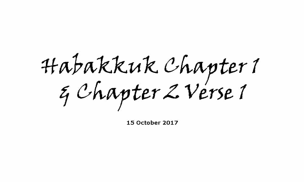 Reading - 15-10-17 Habakkuk Chapter 1 & Chapter 2 Verse 1