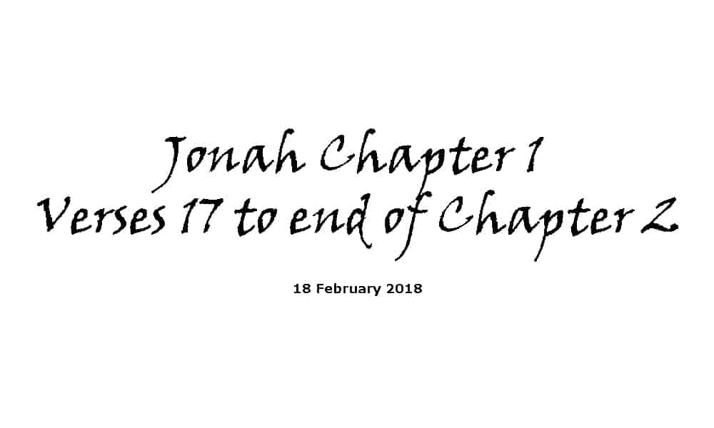 Reading - 18-2-18 Jonah Chapter 1 Verse 17 to end of Chapter 2