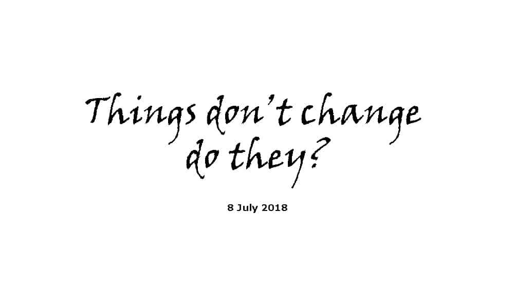 Sermon - 8-7-18 Things Don’T Change Do They?