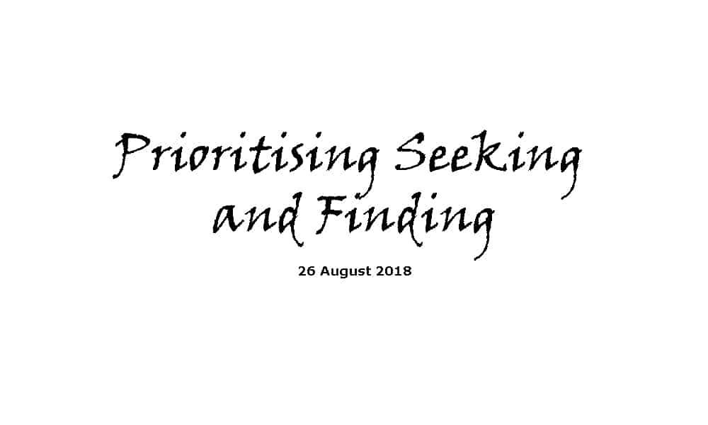 Sermon - 26-8-18 Prioritising Seeking and Finding