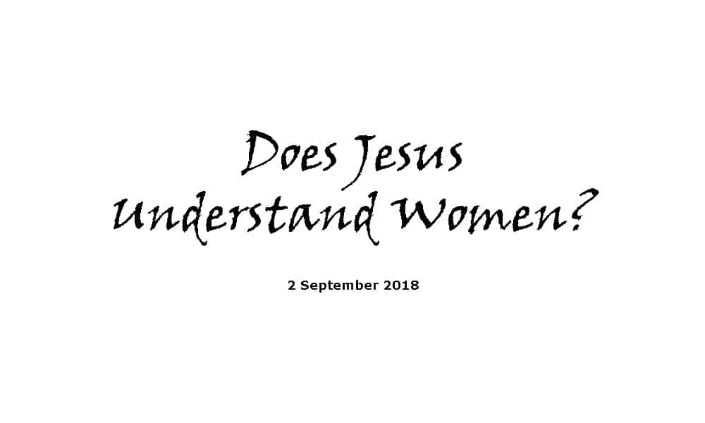 Sermon - 2-9-18 Does Jesus Understand Women