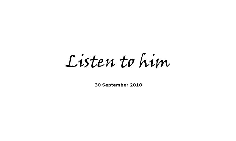 Sermon - 30-9-18 Listen to him