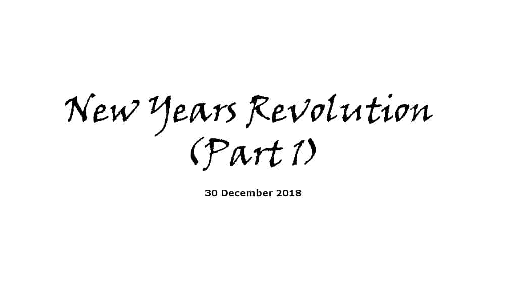 Sermon - 30-12-18 New Years Revolution (Part 1)