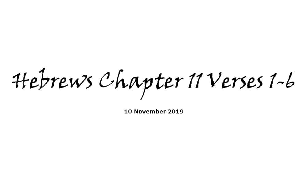 Reading -10-11-19 - Hebrews Chapter 11 Verses 1-6