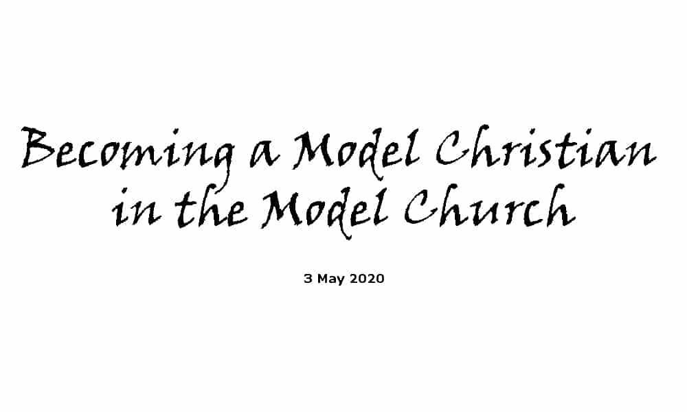 Sermon - 3-5-20 - Becoming a Model Christian in the Model Church