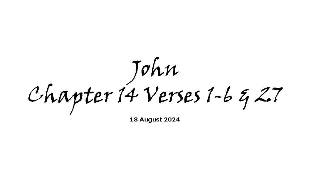 John Chapter 14 Verses 1-6 & 27