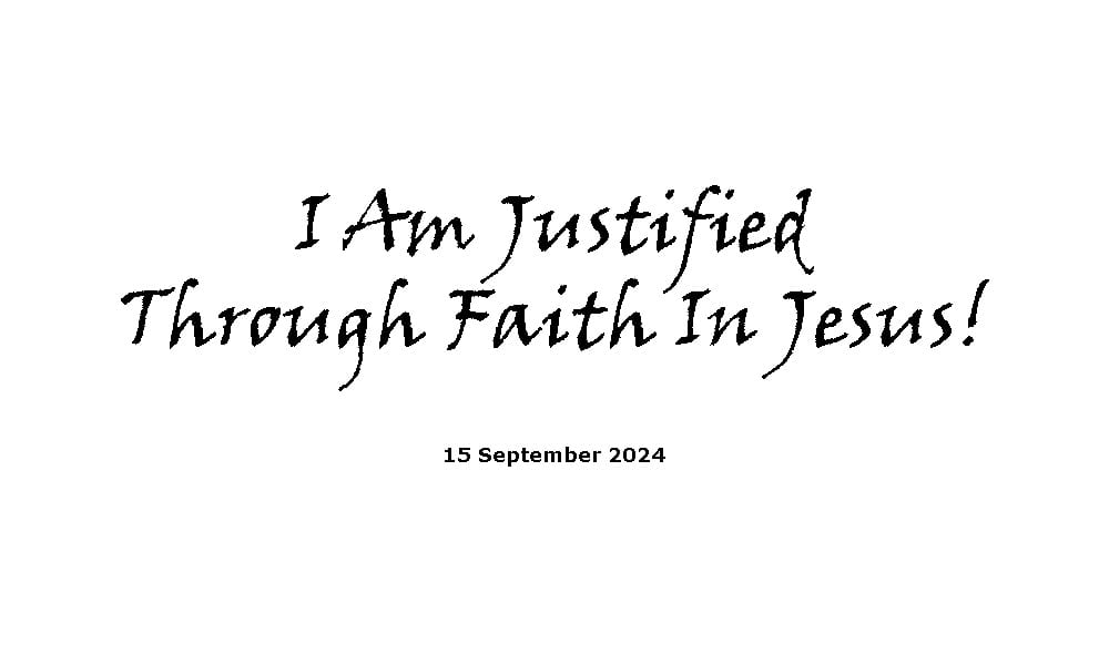 I Am Justified Through Faith In Jesus