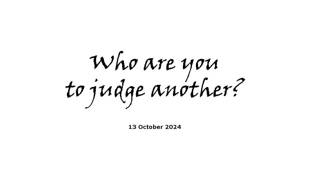 Who Are You to Judge Another?