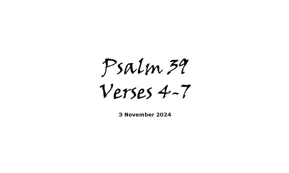 Psalm 39 Verses 4-7