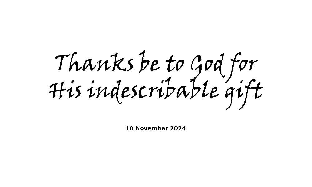 Thanks be to God for His indescribable gift