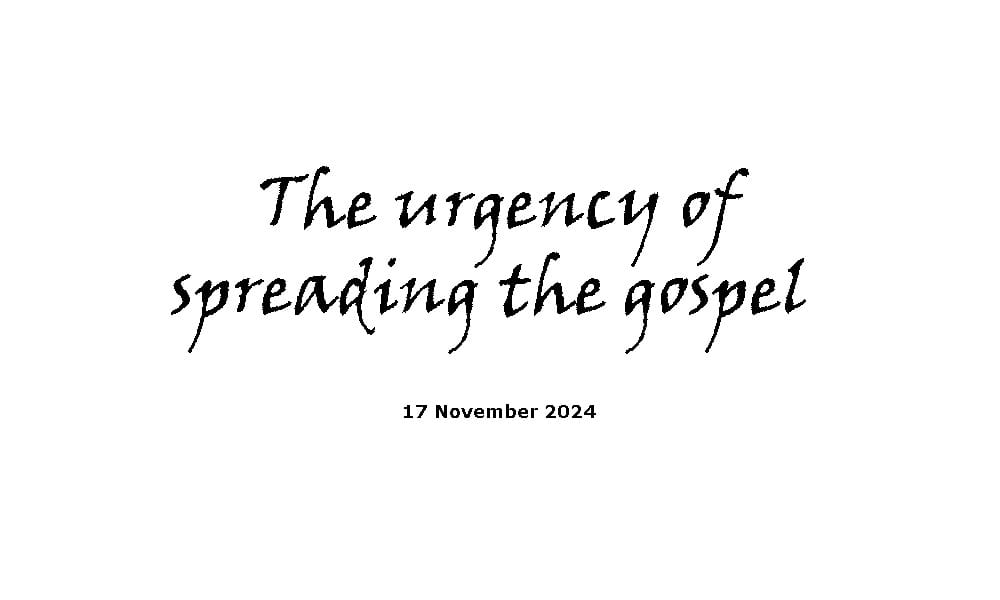 The urgency of spreading the gospel