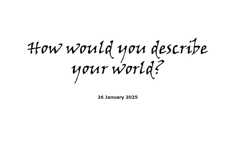 How would you describe your world?